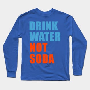 drink water not soda 1 Long Sleeve T-Shirt